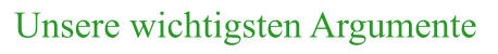 Unsere wichtigsten Argumente